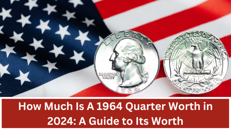 How Much Is A 1964 Quarter Worth in 2024: A Guide to Its Worth