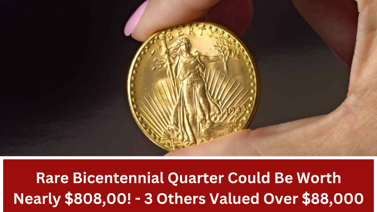 Rare Bicentennial Quarter Could Be Worth Nearly $808,00! - 3 Others Valued Over $88,000