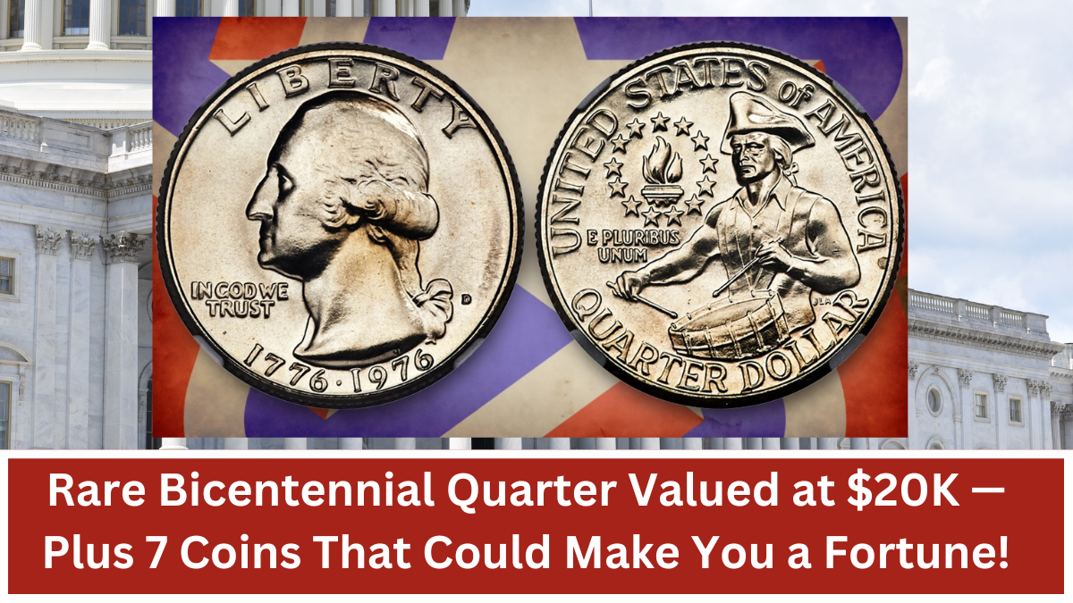 Rare Bicentennial Quarter Valued at $20K — Plus 7 Coins That Could Make You a Fortune!